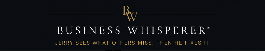 Business Whisperer — Jerry Sees What Others Miss. Then He Fixes It.