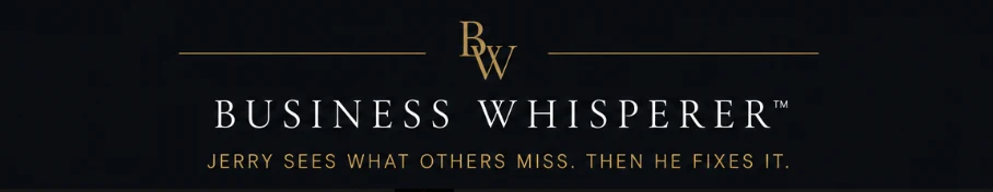 Business Whisperer — Jerry Sees What Others Miss. Then He Fixes It.